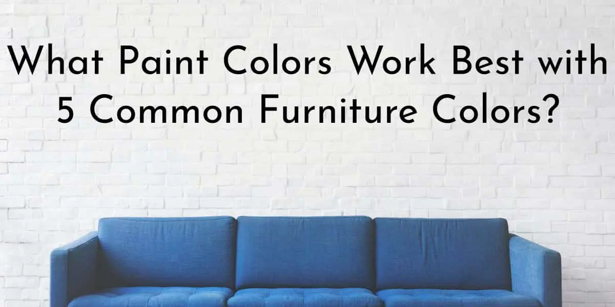 Color Coordination: What Paint Colors Work Best with 5 Common Furniture Colors? Armor Tough MD