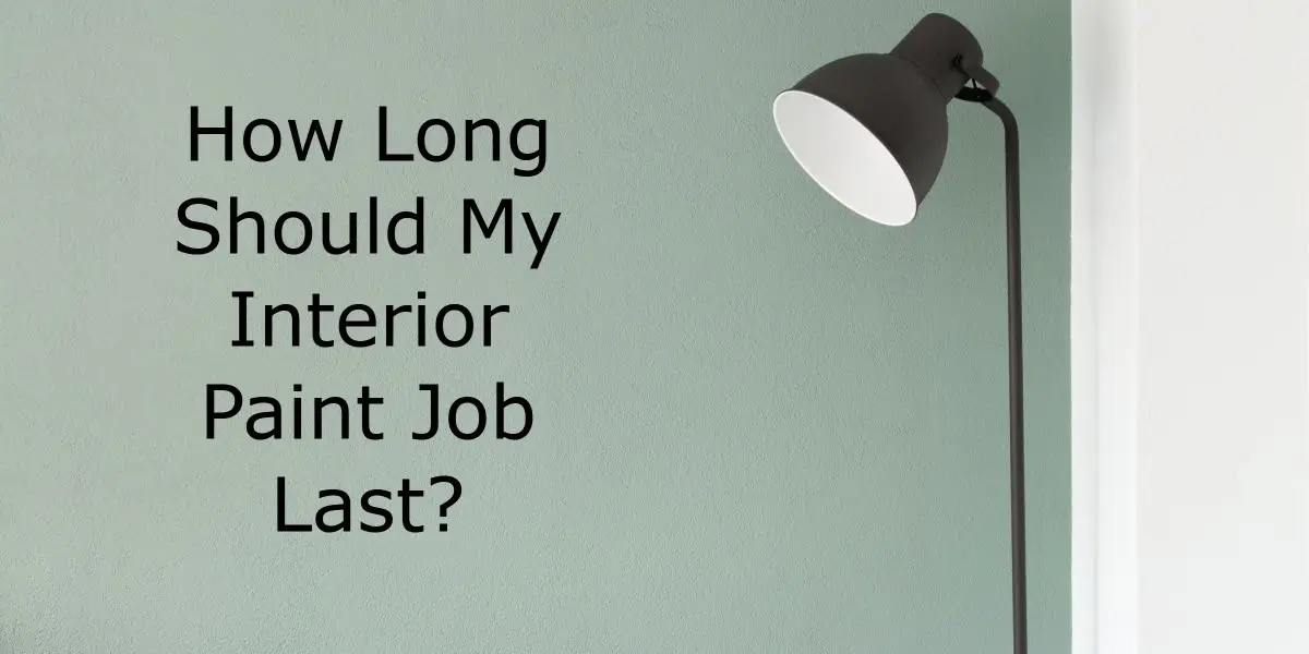 how long should interior paint last