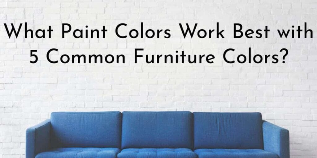 Color Coordination: What Paint Colors Work Best with 5 Common Furniture Colors? Armor Tough MD Color Coordination: What Paint Colors Work Best with 5 Common Furniture Colors? Armor Tough MD