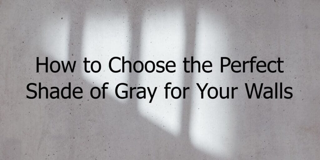 choosing shade of gray for walls
